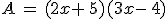 A\,=\,(2x+\,5)(3x-\,4)